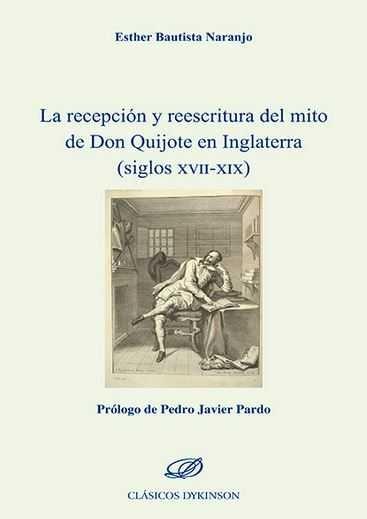 RECEPCIÓN Y REESCRITURA DEL MITO DE DON QUIJOTE EN INGLATERRA (SIGLOS XVII-XIX), LA | 9788490856307 | BAUTISTA NARANJO, ESTHER