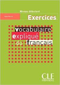 VOCABULAIRE EXPLIQUÉ DU FRANÇAIS. EXECERCICES. NIVEAU DEBUTANT. | 9782090331370