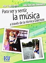 PARA SER Y SENTIR LA MÚSICA A TRAVÉS DE LA RÍTMICA DALCROZE | 9788416479504 | LAGO CASTRO, PILAR / GONZALEZ BELMONTE, JULIA
