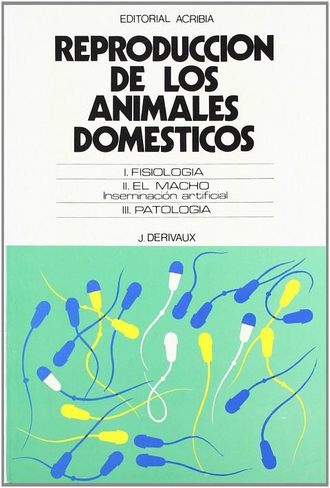 REPRODUCCIÓN DE LOS ANIMALES DOMÉSTICOS | 9788420003801 | DERIVAUX, J.