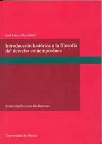 INTRODUCCIÓN HISTÓRICA A LA FILOSOFÍA DEL DERECHO CONTEMPORÁNEA | 9788483715376 | LÓPEZ HERNÁNDEZ, JOSÉ