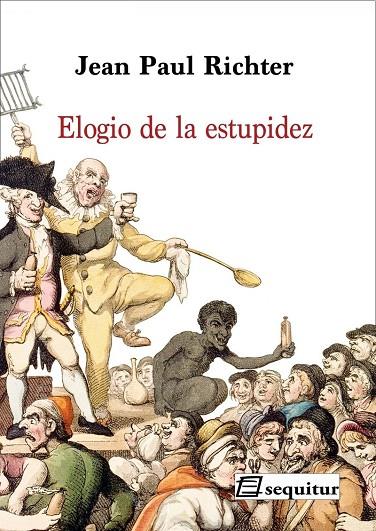 ELOGIO DE LA ESTUPIDEZ | 9788415707660 | RICHTER, JEAN PAUL