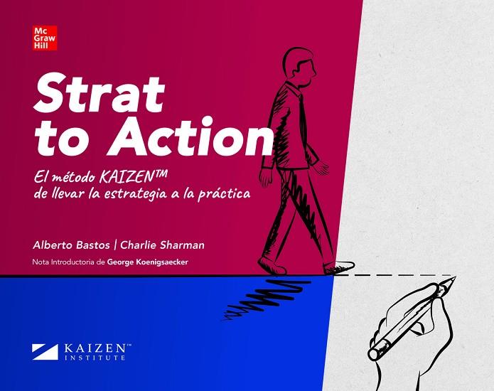 STRAT TO ACTION. EL MÉTODO KAIZEN DE LLEVAR LA ESTRATEGIA A LA PRÁCTICA | 9788448618865 | BASTOS, ALBERTO / SHARMAN, CHARLIE