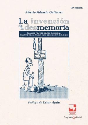 INVENCIÓN DE LA DESMEMORIA, LA | 9789585071797 | VALENCIA GUTIÉRREZ, ALBERTO