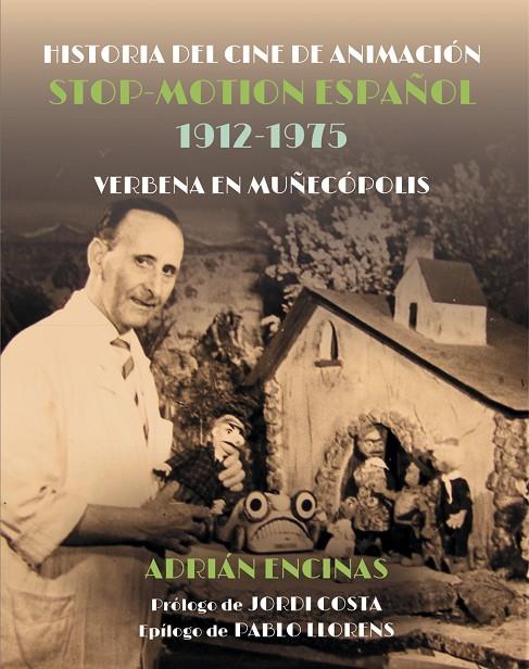 HISTORIA DEL CINE DE ANIMACION STOP-MOTION ESPAÑOL 1912-1975 | 9788412514568 | ENCINAS, ADRIAN