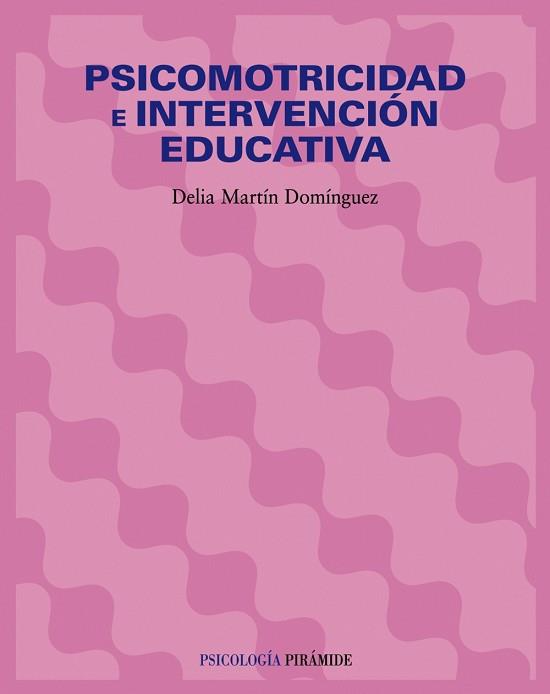 PSICOMOTRICIDAD E INTERVENCIÓN EDUCATIVA | 9788436821635 | MARTÍN DOMÍNGUEZ, DELIA