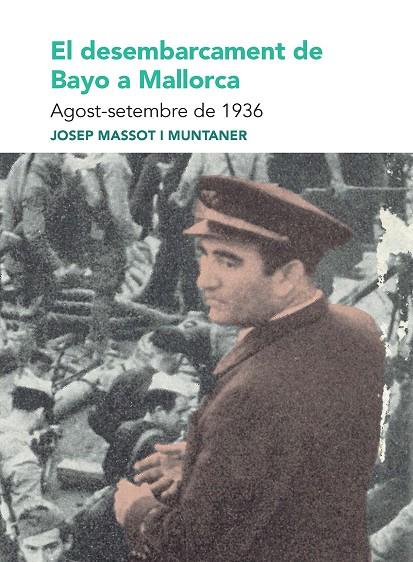 DESEMBARCAMENT DE BAYO A MALLORCA, EL. AGOST-SETEMBRE DE 1936 | 9788491914174 | MASSOT I MUNTANER, JOSEP