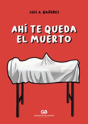 AHÍ TE QUEDA EL MUERTO | 9788418151460 | BAÑERES, LUIS A.