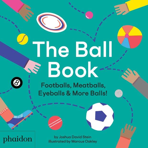 BALL BOOK, THE. FOOTBALLS, MEATBALLS, EYEBALLS & MORE BALLS | 9780714878676