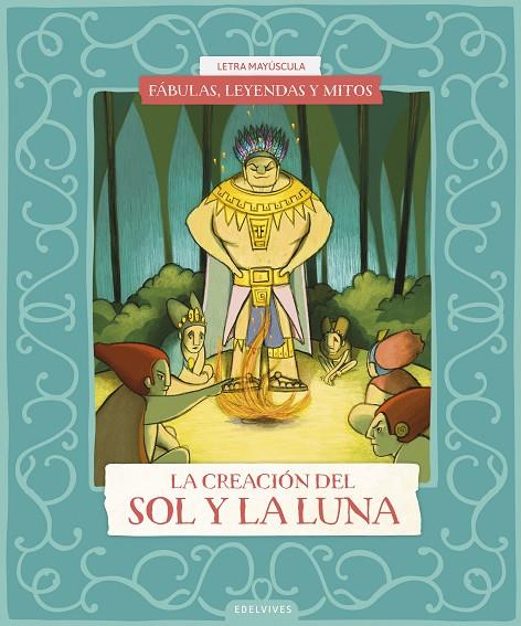 FÁBULAS, LEYENDAS Y MITOS : LA CREACIÓN DEL SOL Y DE LA LUNA | 9788414073629 | BENITO SÁNCHEZ, CRISTINA