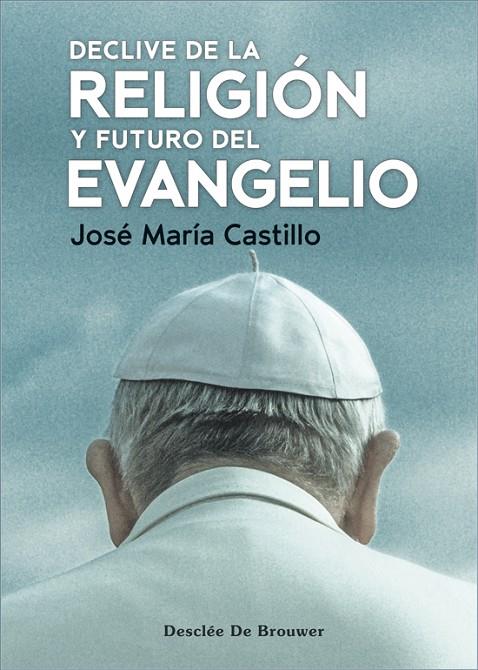 DECLIVE DE LA RELIGIÓN Y FUTURO DEL EVANGELIO | 9788433032188 | CASTILLO, JOSE Mª