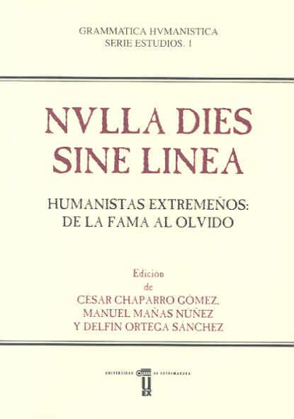 NVLLA DIES SINE LINEA.  HUMANISTAS EXTREMEÑOS: DE LA FAMA AL OLVIDO | 9788477238607 | VARIOS AUTORES