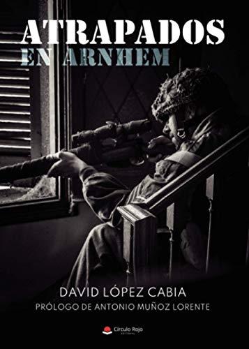 ATRAPADOS EN ARNHEM | 9788413633350 | LOPEZ CABIA, DAVID