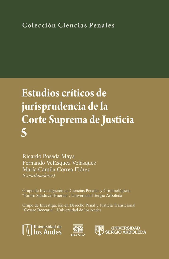 ESTUDIOS CRÍTICOS DE LA JUSRISPRUDENCIA DE LA CORTE SUPREMA DE JUSTICIA 5 | 9789587498004 | POSADA MAYA, RICARDO