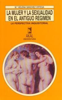 MUJER Y LA SEXUALIDAD EN EL ANTIGUO REGIMEN | 9788446000822 | SANCHEZ ORTEGA, Mª ELENA