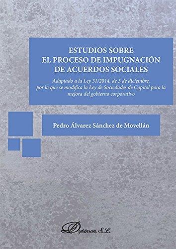 ESTUDIOS SOBRE EL PROCESO DE IMPUGNACIÓN DE ACUERDOS SOCIALES . ADAPTADO A LA LEY 31/2014, DE 3 DE DICIEMBRE, POR LA QUE SE MODIFICA LA LEY DE SOCIEDA | 9788490855430 | ÁLVAREZ SÁNCHEZ DE MOVELLÁN, PEDRO