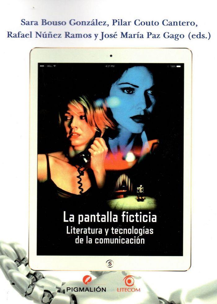 PANTALLA FICTICIA, LA. LITERATURA Y TECNOLOGÍAS DE LA COMUNICACIÓN | 9788416447480 | PAZ GAGO, JOSÉ MARÍA/BOUSO GONZÁLEZ, SARA/COUTO CANTERO, PILAR/NÚÑEZ RAMOS, RAFAEL