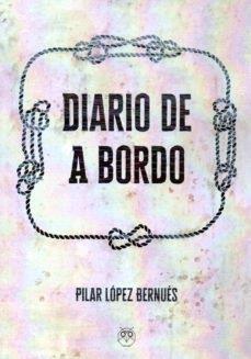 DIARIO DE A BORDO | 9788494709562 | LÓPEZ BERNUÉS, PILAR