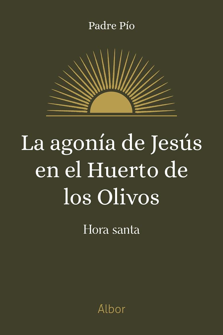 AGONÍA DE JESÚS EN EL HUERTO DE LOS OLIVOS, LA | 9788413685137 | PADRE PÍO