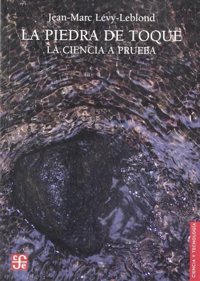 PIEDRA DE TOQUE, LA : LA CIENCIA A PRUEBA | 9789681673819 | LÉVY-LEBLOND, JEAN-MARC