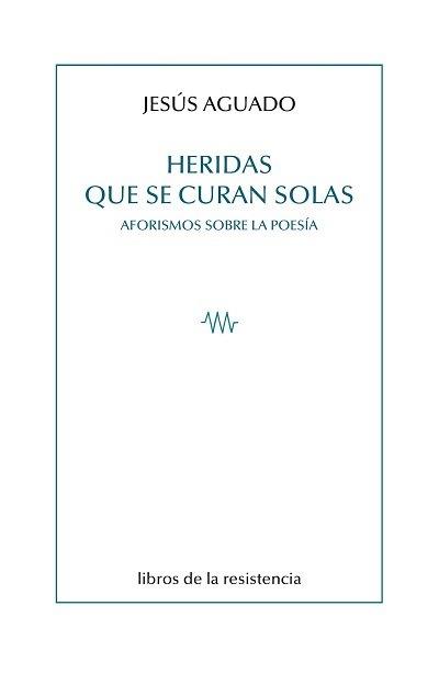 HERIDAS QUE SE CURAN SOLAS | 9788415766667 | AGUADO, JESUS