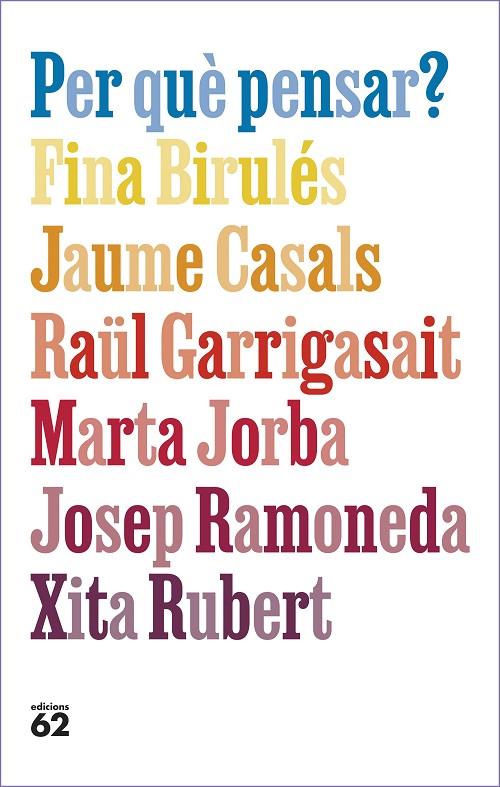 PER QUÈ PENSAR? | 9788429781663 | BIRULÉS, FINA / CASALS, JAUME / GARRIGASAIT, RAÜL / JORBA, MARTA / RAMONEDA, JOSEP / RUBERT, XITA