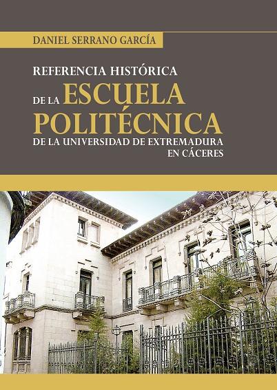 HISTORIA DE LA ESCUELA POLITÉCNICA DE CÁCERES | 9788477239789 | SERRANO GARCÍA, DANIEL / GONZÁLEZ PORRAS, TEÓFILO