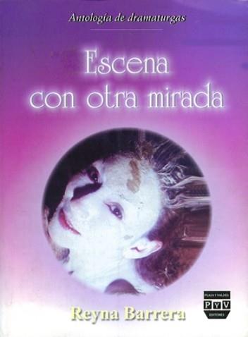 ESCENA CON OTRA MIRADA ANTOLOGIA DE DRAMATURGAS | 9789707222410 | BARRERA, REYNA