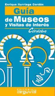 GUÍA DE MUSEOS Y VISITAS DE INTERÉS DE CÓRDOBA | 9788489672970 | ITURRIAGA CORDON, ENRIQUE