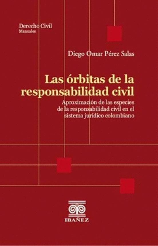 ÓRBITAS DE LA RESPONSABILIDAD CIVIL, LAS | 9789585020085 | PÉREZ SALAS, DIEGO OMAR