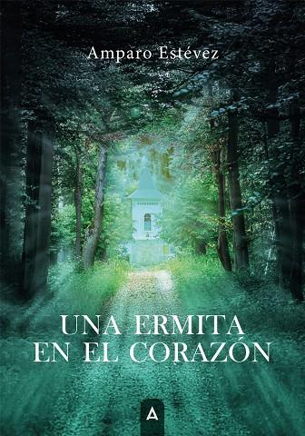 ERMITA EN EL CORAZÓN, UNA | 9788410374713 | ESTEVEZ, AMPARO