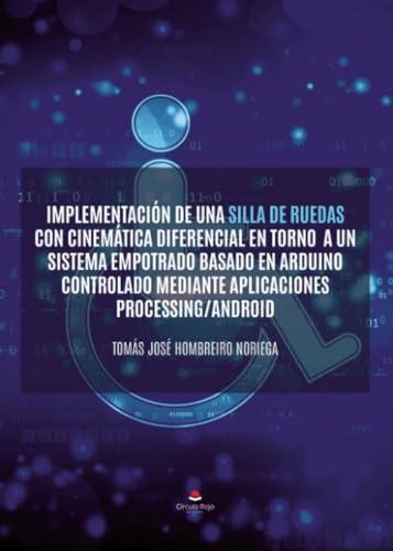 IMPLEMENTACIÓN DE UNA SILLA DE RUEDAS CON CINEMÁTICA DIFERENCIAL EN TORNO A UN SISTEMA EMPOTRADO BASADO EN ARDUINO CONTROLADO MEDIANTE APLICACIONES PR | 9788411992190 | HOMBREIRO NORIEGA, TOMÁS JOSÉ