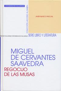 MIGUEL DE CERVANTES SAAVEDRA. REGOCIJO DE LAS MUSAS | 9788484483212 | BLASCO PASCUAL, FRANCISCO JAVIER