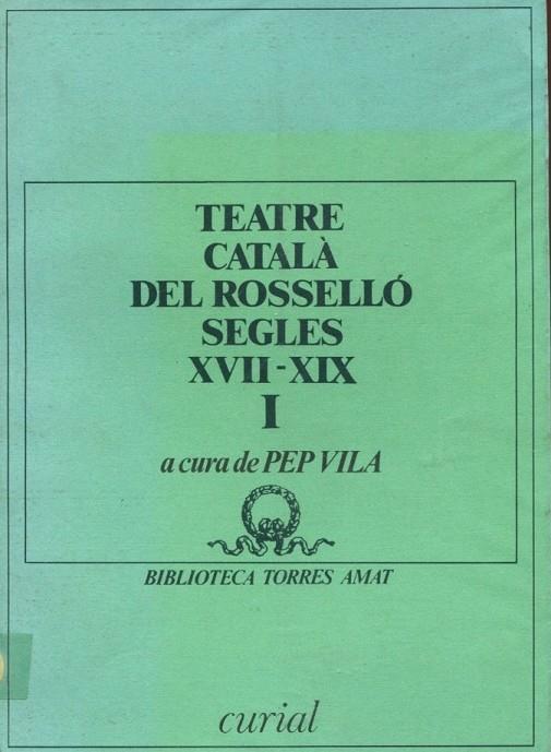 TEATRE CATALÀ DEL ROSSELLÓ. SEGLES XVII-XIX, VOL. I | 9788472563353