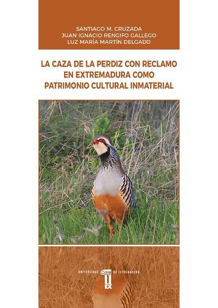 CAZA DE LA PERDIZ CON RECLAMO EN EXTREMADURA COMO PATRIMONIO CULTURAL INMATERIAL, LA | 9788491273745 | CRUZADA, SANTIAGO M. / RENGIFO GALLEGO, JUAN IGNACIO / MARTÍN, LUZ MARÍA