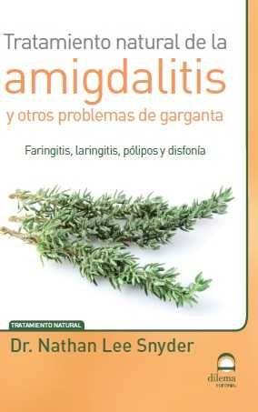 TRATAMIENTO NATURAL DE LA AMIGDALITIS Y OTROS PROBLEMAS DE GARGANTA | 9788498273557 | SNYDER, DR. NATHAN LEE