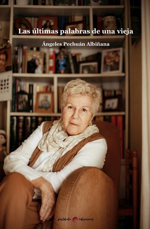 ULTIMAS PALABRAS DE UNA VIEJA, LAS | 9788412251050 | PECHUAN ALBIÑANA, ANGELES