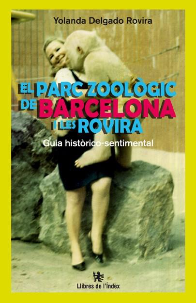 PARC ZOOLÒGIC DE BARCELONA I LES ROVIRA, EL | 9788494325717 | DELGADO ROVIRA, YOLANDA