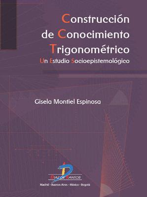 CONSTRUCCIÓN DE CONOCIMIENTO TRIGONOMÉTRICO | 9788499690001 | MONTIEL ESPINOSA, GISELA