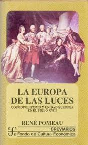 EUROPA DE LAS LUCES, LA : COSMOPOLITISMO Y UNIDAD EUROPEA EN EL SIGLO XVIII | 9789681630263 | POMEAU, RENÉ