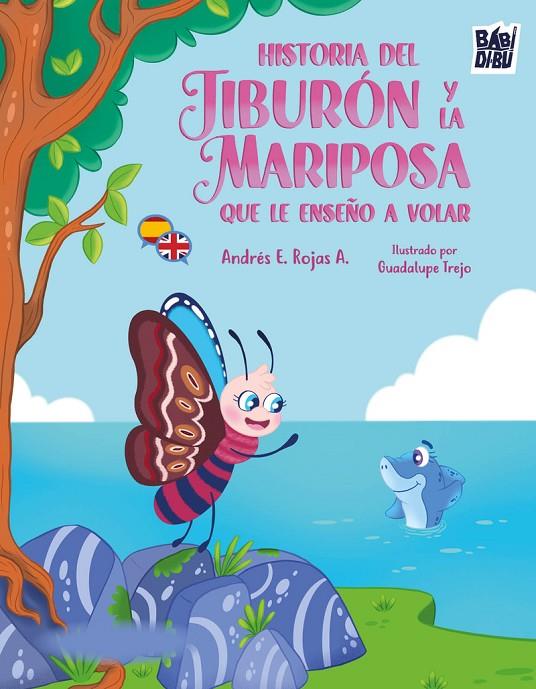 HISTORIA DEL TIBURÓN Y LA MARIPOSA QUE LE  ENSEÑÓ A VOLAR | 9791387982331 | ROJAS A. , ANDRES E.