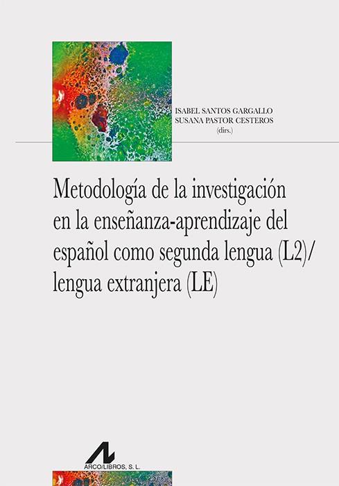 METODOLOGÍA DE LA INVESTIGACIÓN EN LA ENSEÑANZA-APRENDIZAJE DEL ESPAÑOL COMO SEGUNDA LENGUA (2L)/LENGUA EXTRANJERA (LE) | 9788471338648 | SANTOS GARGALLO, ISABEL