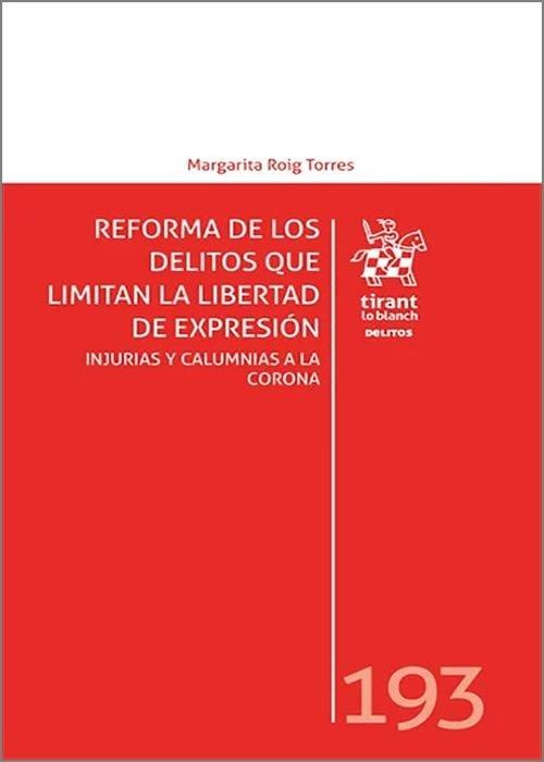 REFORMA DE LOS DELITOS QUE LIMITAN LA LIBERTAD DE EXPRESIÓN: INJURIAS Y CALUMNIAS A LA CORONA | 9791370217310 | ROIG TORRES, MARGARITA