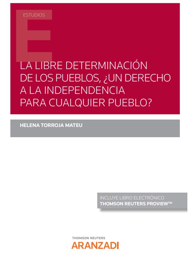 LIBRE DETERMINACION DE LOS PUEBLOS, UN DERECHO A LA INDEPENDENCIA PARA CUALQUIER PUEBLO? | 9788413915173 | TORROJA MATEU, HELENA
