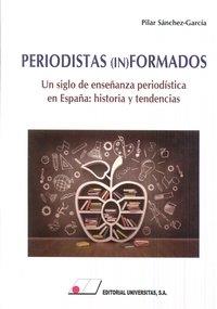 PERIODISTAS (IN)FORMADOS. UN SIGLO DE ENSEÑANZA PERIODÍSTICA EN ESPAÑA: HISTORIA Y TENDENCIAS | 9788479914783 | SÁNCHEZ-GARCIA, PILAR