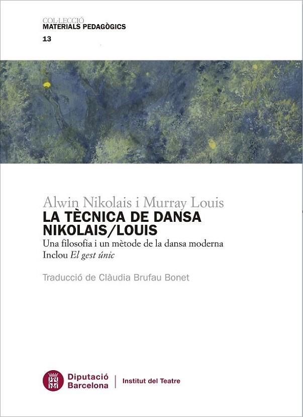 TÈCNICA DE LA DANSA NIKOLAIS/LOUIS, LA : UNA FILOSOFIA I UN MÈTODE DE LA DANSA MODERNA | 9788498038385 | NIKOLAIS, A. / LOUIS, M.