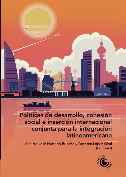 POLÍTICAS DE DESARROLLO, COHESIÓN SOCIAL E INSERCIÓN INTERNACIONAL CONJUNTA PARA LA INTEGRACIÓN LATINOAMERICANA | 9789587604634