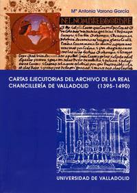 CARTAS EJECUTORIAS DEL ARCHIVO DE LA REAL CHANCILLERÍA DE VALLADOLID (1395-1490) | 9788484481379 | VARONA GARCIA, MARIA ANTONIA