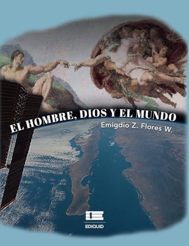 HOMBRE, DIOS Y EL MUNDO, EL | 9786125160683 | FLORES W, EMIGDIO Z