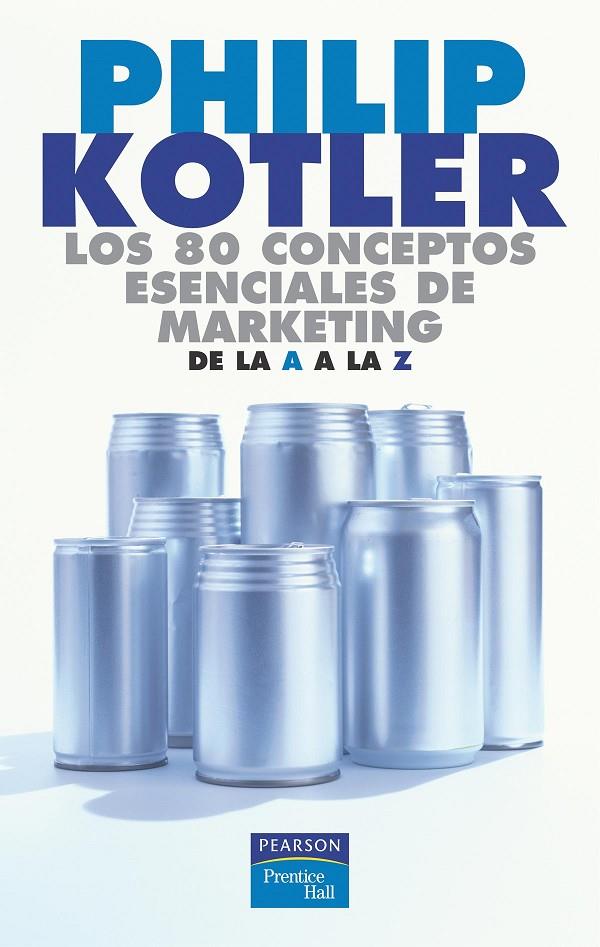 80 CONCEPTOS ESENCIALES DE MARKETING, LOS. DE LA A A LA Z | 9788420540115 | KOTLER, PHILIP